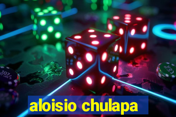 aloisio chulapa